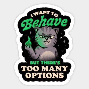 I Want to Behave but There's Too Many Options - Funny Evil Cute Cat Gift Sticker